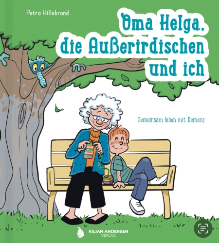 Cover vom gleichnamigen Kinderbuch von Petra Hillebrand Aus der Reihe "Demenz für Anfänger" - Lesung und Austausch "Oma Helga, die Außerirdischen und ich"